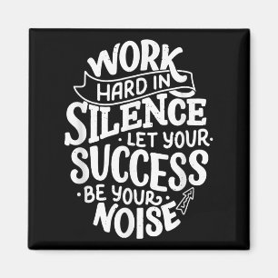 Work Hard In Silence Let Your Success Motivation Q Magnet