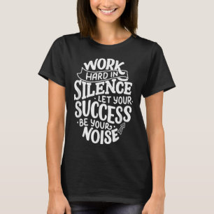 Work Hard In Silence Let Your Success Motivation Q T-Shirt