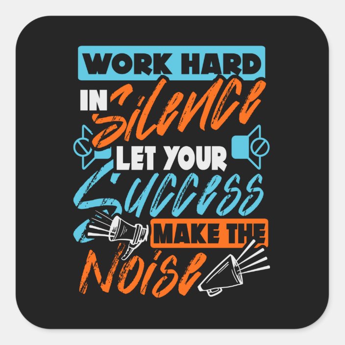 Work Hard In Silence Square Sticker | Zazzle.co.uk