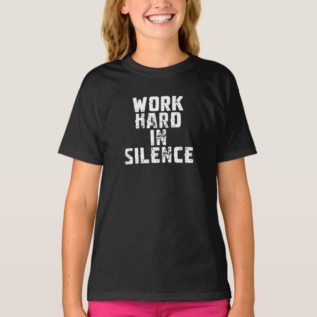 Work Hard In Silence T-Shirt (Front)