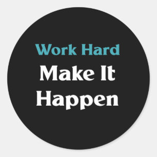 Work hard make it happen classic round sticker