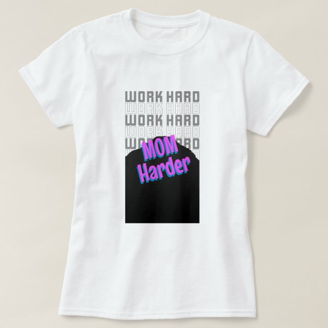 Work Hard Mom Harder Working Mom T-Shirt (Design Front)