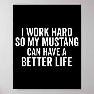 Work Hard Mustang Can Have a Better Life Funny Poster