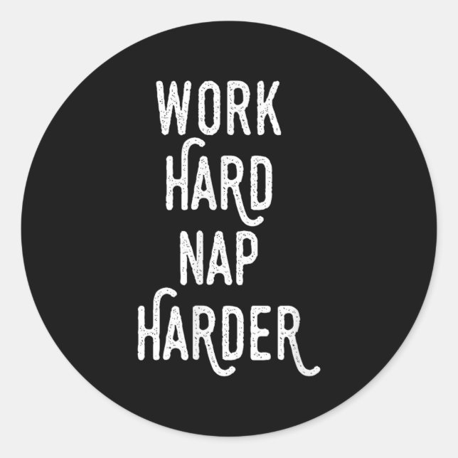 Work Hard Nap Harder _ Funny Motivational Quote Sh Classic Round Sticker (Front)
