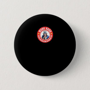 Work Hard - People On Welfare Depend On You  6 Cm Round Badge
