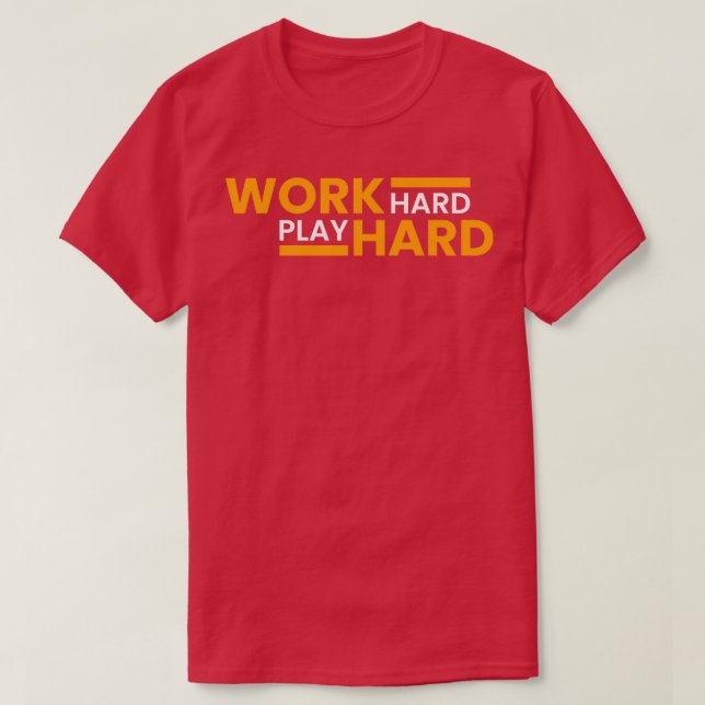 Work Hard Play Hard  20 T-Shirt (Design Front)
