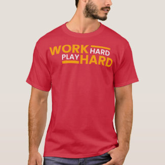 Work Hard Play Hard  20 T-Shirt