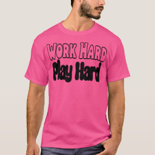 Work Hard Play Hard 26 T-Shirt