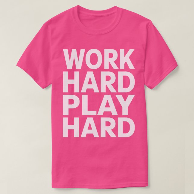 Work hard play hard  8 T-Shirt (Design Front)