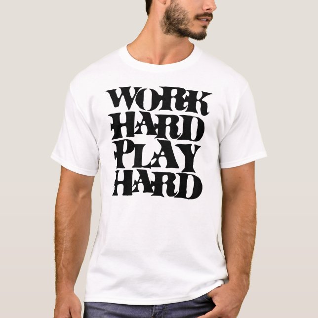 Work Hard Play Hard - Black T-Shirt (Front)