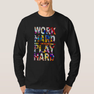 Work Hard Play Hard Men's And Women's T-Shirt
