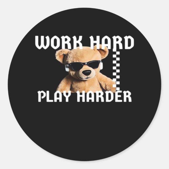 Work Hard Play Hard- Teddy Bear Classic Classic Round Sticker (Front)