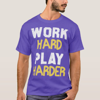 Work Hard Play Harder 3 T-Shirt