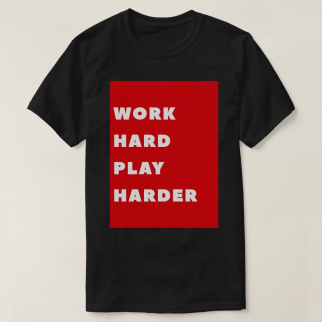 Work Hard Play Harder  7 T-Shirt (Design Front)