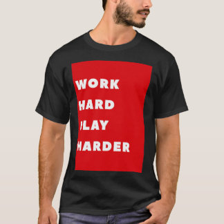 Work Hard Play Harder  7 T-Shirt