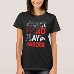 Work Hard Play Harder Gamer T-Shirt