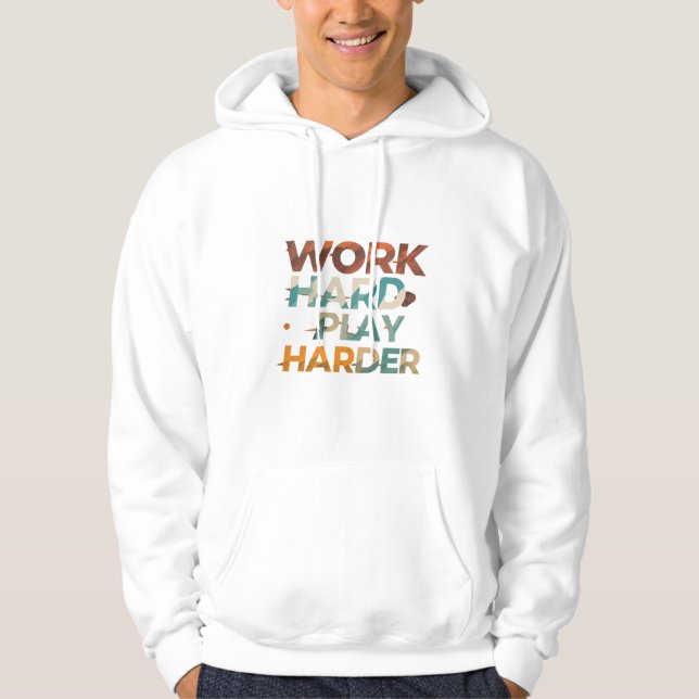 Work Hard Play Harder Hoodie (Front)