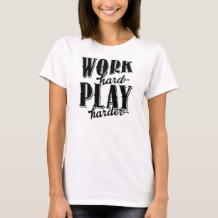 Work Hard Play Harder T-Shirt, Statement Tee