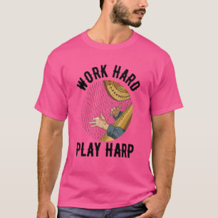 Work hard play harp Pun for a Harp Player T-Shirt