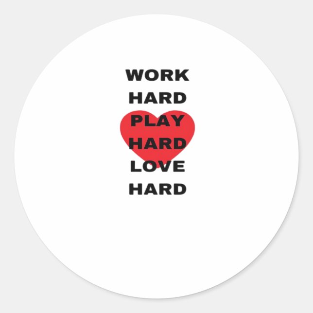 Work Hard, Play So Hard, Love Hard Classic Round Sticker (Front)
