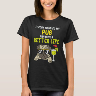 Work Hard Pug Better Life Funny Dog Lover Owner Mo T-Shirt