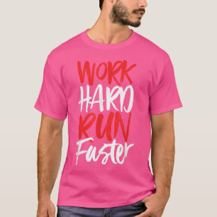 Work Hard Run Faster - Motivation Gym Running Spor T-Shirt