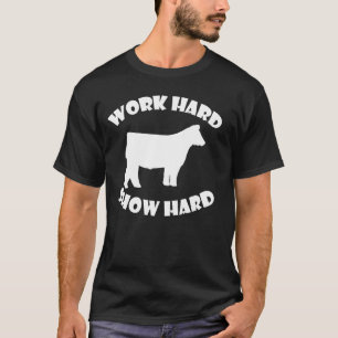 Work Hard Show Hard cattle show T-Shirt