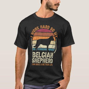 Work Hard So Dog Have Life Retro Belgian Shepherd T-Shirt