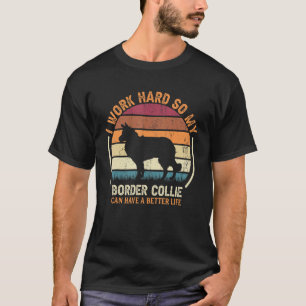 Work Hard So Dog Have Life Retro Border Collie 1 T-Shirt