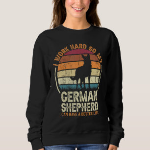Work Hard So Dog Have Life Retro German Shepherd Sweatshirt