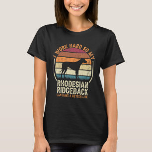 Work Hard So Dog Have Life Retro Rhodesian Ridgeb T-Shirt