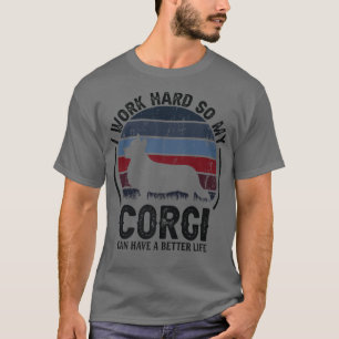 Work Hard So Dog Have Lifefunny Retro Corgi1860 T-Shirt