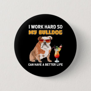 Work Hard So My Bulldog Can Have A Better Life 1  6 Cm Round Badge