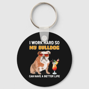 Work Hard So My Bulldog Can Have A Better Life 1 Key Ring