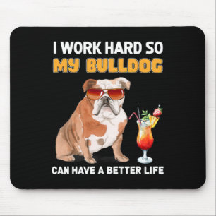 Work Hard So My Bulldog Can Have A Better Life 1 Mouse Mat