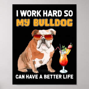Work Hard So My Bulldog Can Have A Better Life 1  Poster