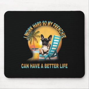 Work Hard So My Dog Frenchie Can Have A Better Lif Mouse Mat