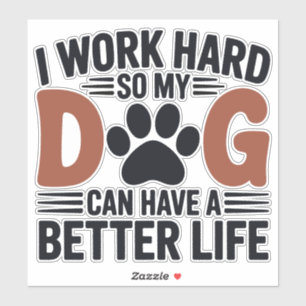 Work Hard So My Dog Lives Better – Fun Pet Decal