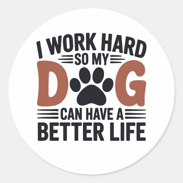 Work Hard So My Dog Lives Better – Fun Pet Decal Classic Round Sticker (Front)