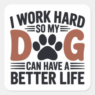 Work Hard So My Dog Lives Better – Fun Pet Decal Square Sticker