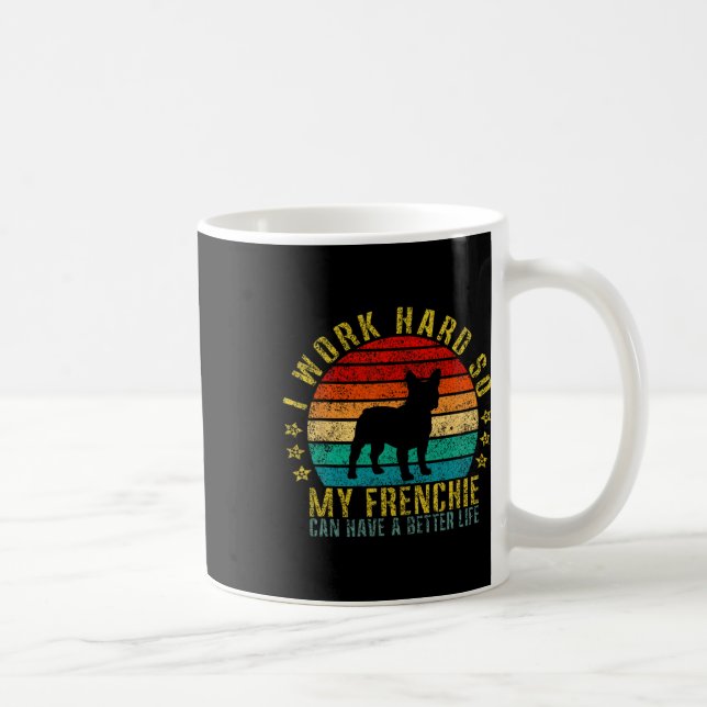 Work Hard So My Frenchie Can Have A Better Life Fu Coffee Mug (Right)