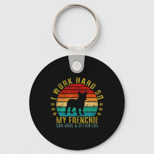 Work Hard So My Frenchie Can Have A Better Life Fu Key Ring