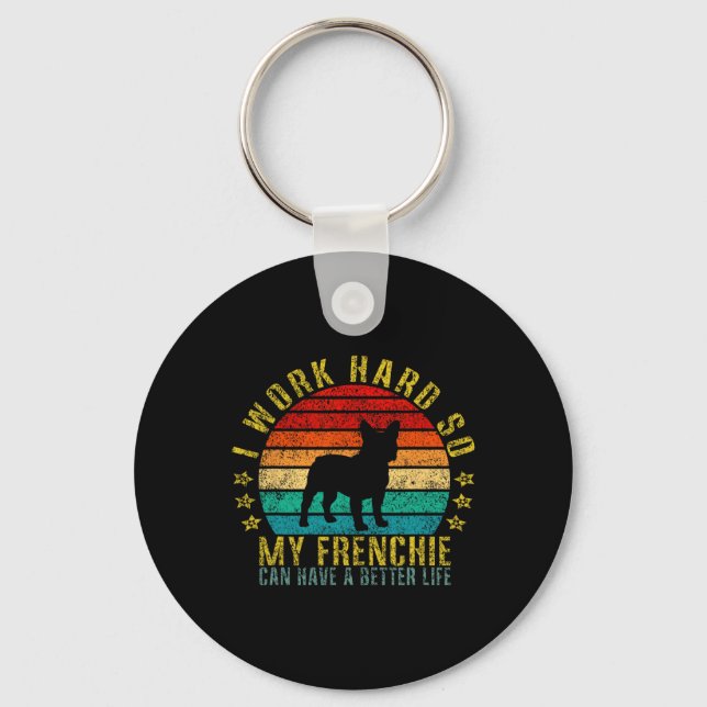 Work Hard So My Frenchie Can Have A Better Life Fu Key Ring (Front)