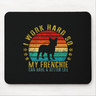 Work Hard So My Frenchie Can Have A Better Life Fu Mouse Mat