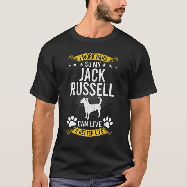 Work Hard So My Jack Russell Live A Better Dog T-Shirt (Front)