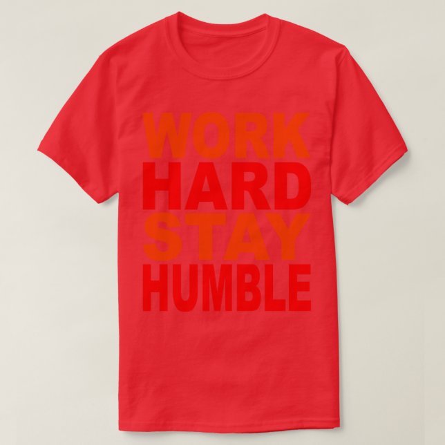 Work hard stay humble  11 T-Shirt (Design Front)