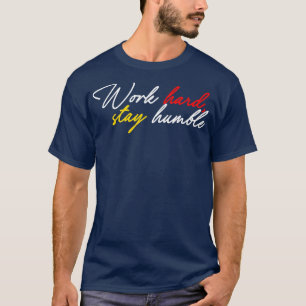 Work hard stay humble  9 T-Shirt