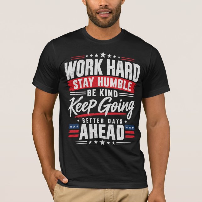 Work Hard Stay Humble Be Kind Keep Going T-Shirt (Front)