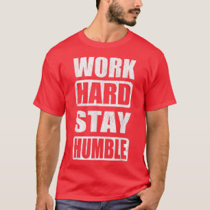 Work Hard Stay Humble Hustle Motivation Inspiring T-Shirt