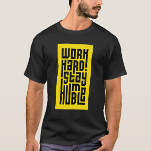 Work Hard Stay Humble Motivational Inspirational K T-Shirt